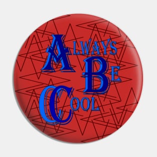 Always Be Cool Pin