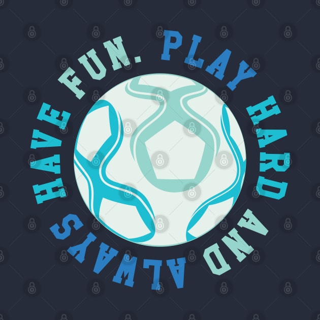 Play Hard and Always Have Fun © GraphicLoveShop by GraphicLoveShop