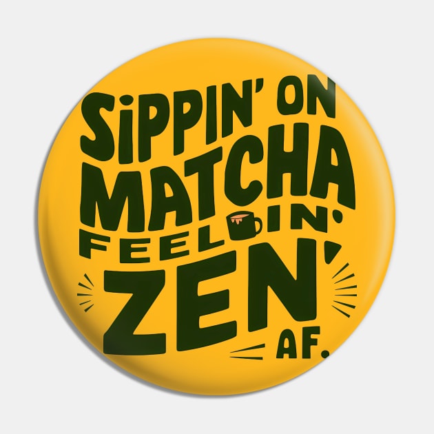 Sippin' Matcha Feeling Zen Af Pin by NomiCrafts