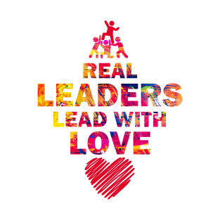 Real Leaders Lead with Love T-Shirt