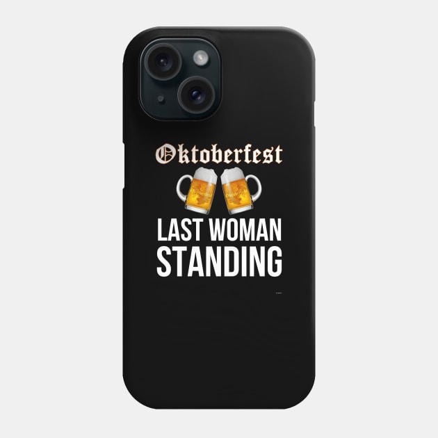 Oktoberfest Last Woman Standing - Oktoberfest Octoberfest Phone Case by giftideas