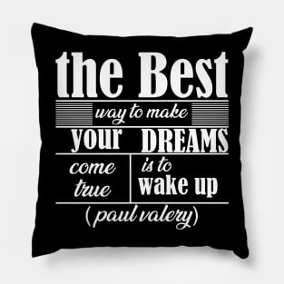 the best way to make your dreams come true is to wake up Pillow