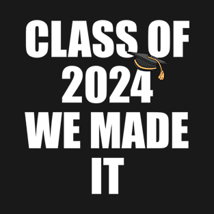 Class of 2024 We Made It Graduation Funny Outfit T-Shirt