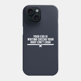 Your ego is writing checks your body can't cash Phone Case