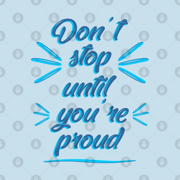 Don't stop until you're proud by Roqson