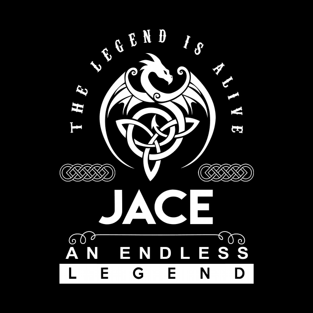 Jace Name T Shirt - The Legend Is Alive - Jace An Endless Legend Dragon Gift Item by riogarwinorganiza