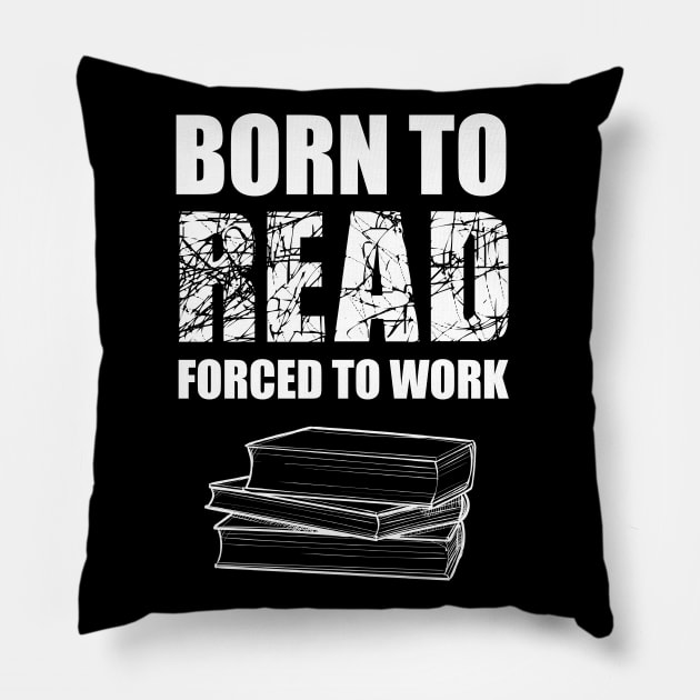 Born To Read Forced To Work Pillow by Abir's Store