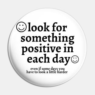 Look for Something Positive in Each Day Even if Some Days You Have to Look a Little Harder Pin
