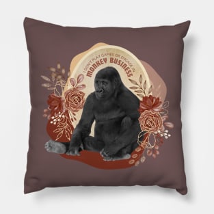 I Don't Play Games or Engage in Monkey Business Pillow