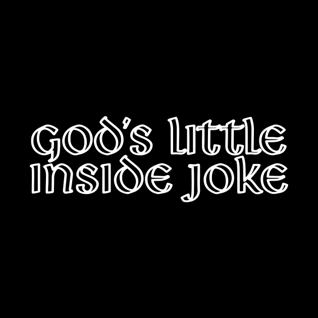 God's Little Inside Joke by MishaHelpfulKit