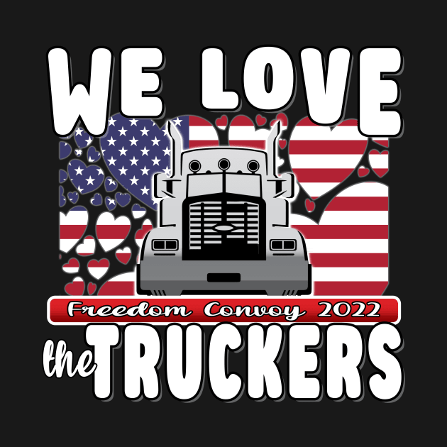 WE LOVE THE TRUCKERS - USA TRUCKERS FOR FREEDOM CONVOY USA FLAG - FREEDOM CONVOY 2022 -FLAG by KathyNoNoise