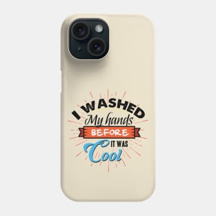Washed my Hands before it was cool Phone Case