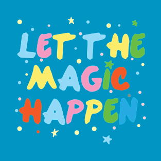 Let's The Magic Happen T-Shirt