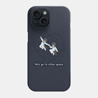 Let's Go to Otter Space Phone Case