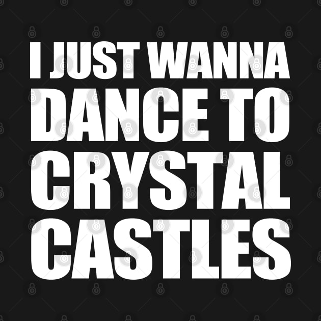 i just wanna dance to crystal castles by TrikoCraft