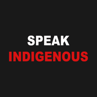 Speak Indigenous T-Shirt