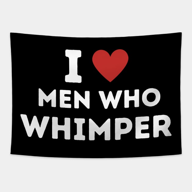 I Love Men Who Whimper ! Tapestry by Mojakolane