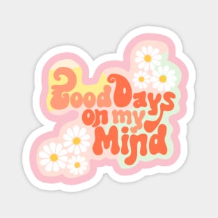 Good Days on My Mind Magnet