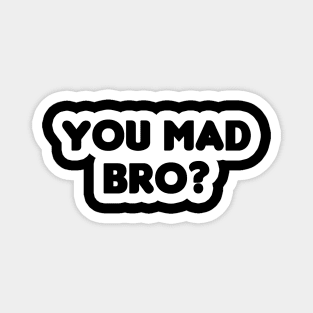 You Mad Bro? Magnet