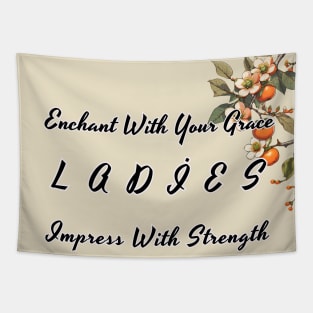 Enchant With Your Grace Impress With Strength Ladies Tapestry