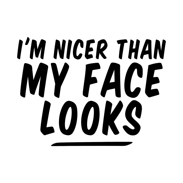 I'm Nicer Than My Face Looks funny by Giftyshoop