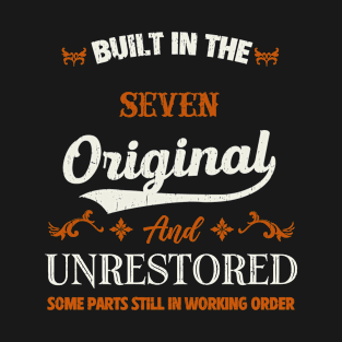Vintage Built In The Seven Original And Unrestored Birthday T-Shirt