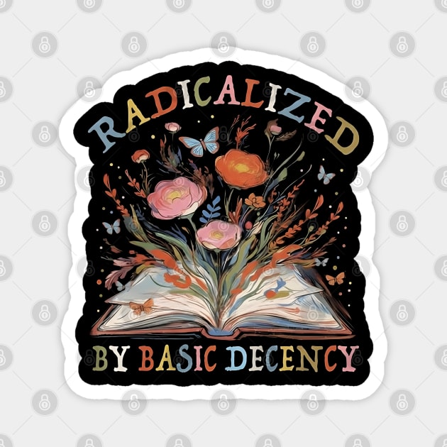 radicalized-by-basic-decency Magnet by dtr_art
