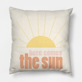 Here Comes the Sun 4 Pillow