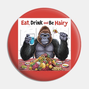 Eat, drink and be hairy Pin