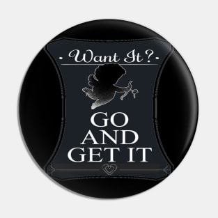 Go and get it Pin