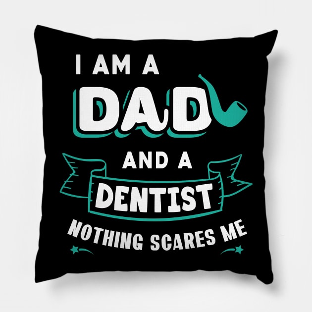 I'm A Dad And A Dentist Nothing Scares Me Pillow by Parrot Designs