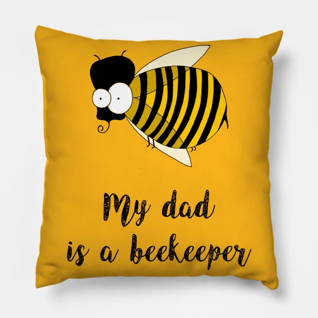 my dad is a beekeeper Pillow by bumblethebee