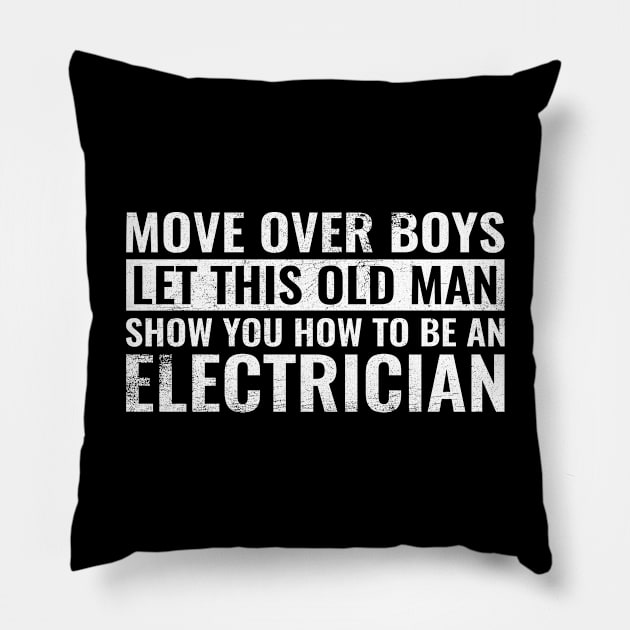 Move Over Boys Let This Old Man Show You Electrician Gift Dad Pillow by wygstore