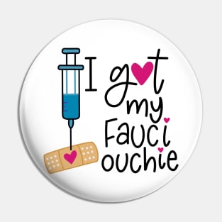 I Got My Fauci Ouchie Pin