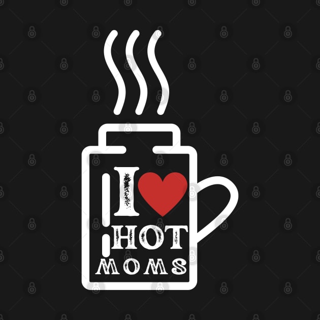 I Love Hot Moms by Jaman Store