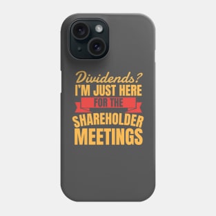 Dividends? I'm Just Here For The Shareholder Meetings Phone Case