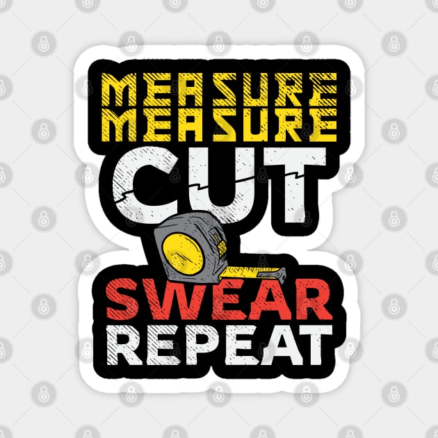 Measure Measure Cut Swear Repeat Magnet by maxdax