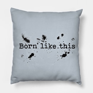 Born like this Pillow