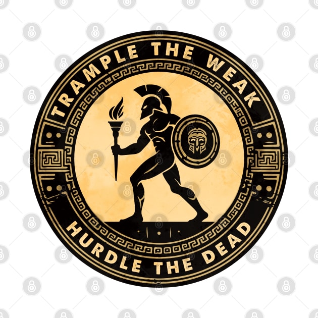 Spartan Warrior Motivation Trample The Weak Hurdle The Dead by Graphic Duster