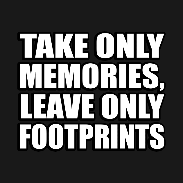 Take only memories, leave only footprints by CRE4T1V1TY
