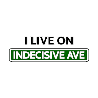 I live on Indecisive Ave T-Shirt