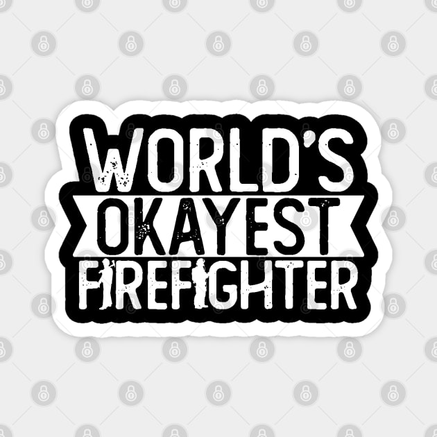 World's Okayest Firefighter T shirt Firefighting Gift Magnet by mommyshirts