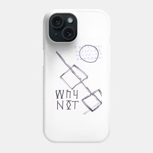 Why Not Phone Case