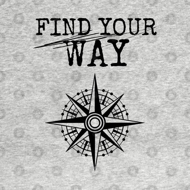 Disover Find Your Way - compass rose - Find Your Way - T-Shirt