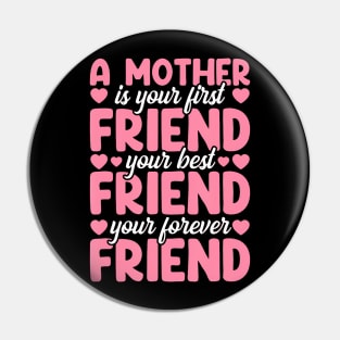 A Mother Is Your First Best And Forever Friend Mother'S Day Pin