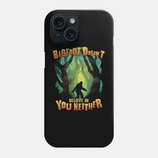 Bigfoot Doesn't Believe in You Neither - Cryptid Designs Phone Case