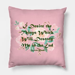 I Desire the Things which will Destroy Me Pillow