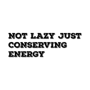 not lazy just conserving energy T-Shirt