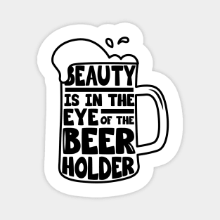 Beer Day - Beauty is in the Eye of Beer Holder Magnet