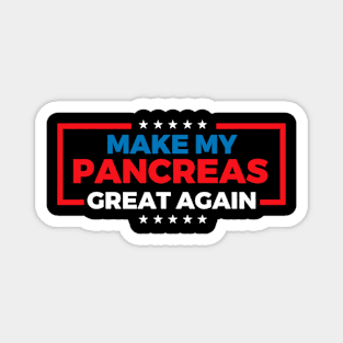 Make My Pancreas Great Again - Diabetes Awareness Diabetic Magnet